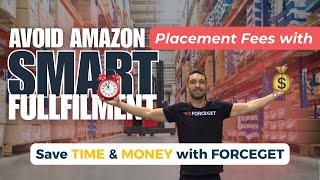 Avoid Amazon Placement Fees with Smart Fulfillment | Save Time & Money with Forceget