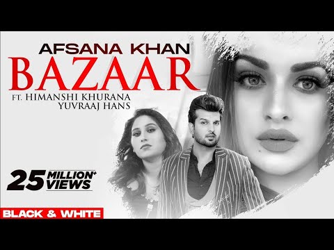 Bazaar (Official B&W Video) | Afsana Khan Ft Himanshi Khurana | Yuvraj Hans | Gold Boy| New Song