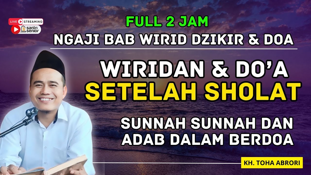 NGAJI BAB WIRID DAN DOA SETELAH SHOLAT ADAB BERDOA YANG BAIK ! KH TOHA ABRORI