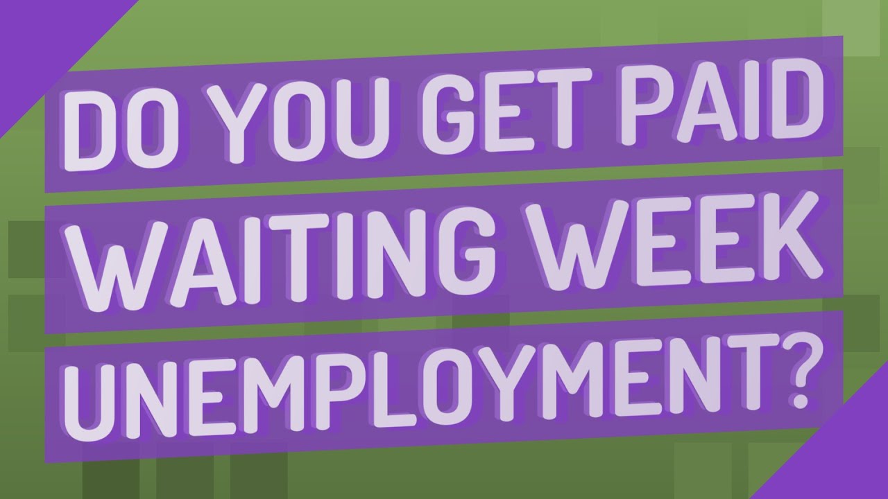 Do You Get Paid Waiting Week Unemployment YouTube