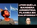 ¿Por qué la BANDERA ARGENTINA flamea en CALIFORNIA?