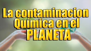 Contaminación Química: Impacto Ambiental 2025 ¿Cómo afecta el medio ambiente?
