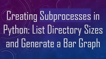 Creating Subprocesses in Python: List Directory Sizes and Generate a Bar Graph