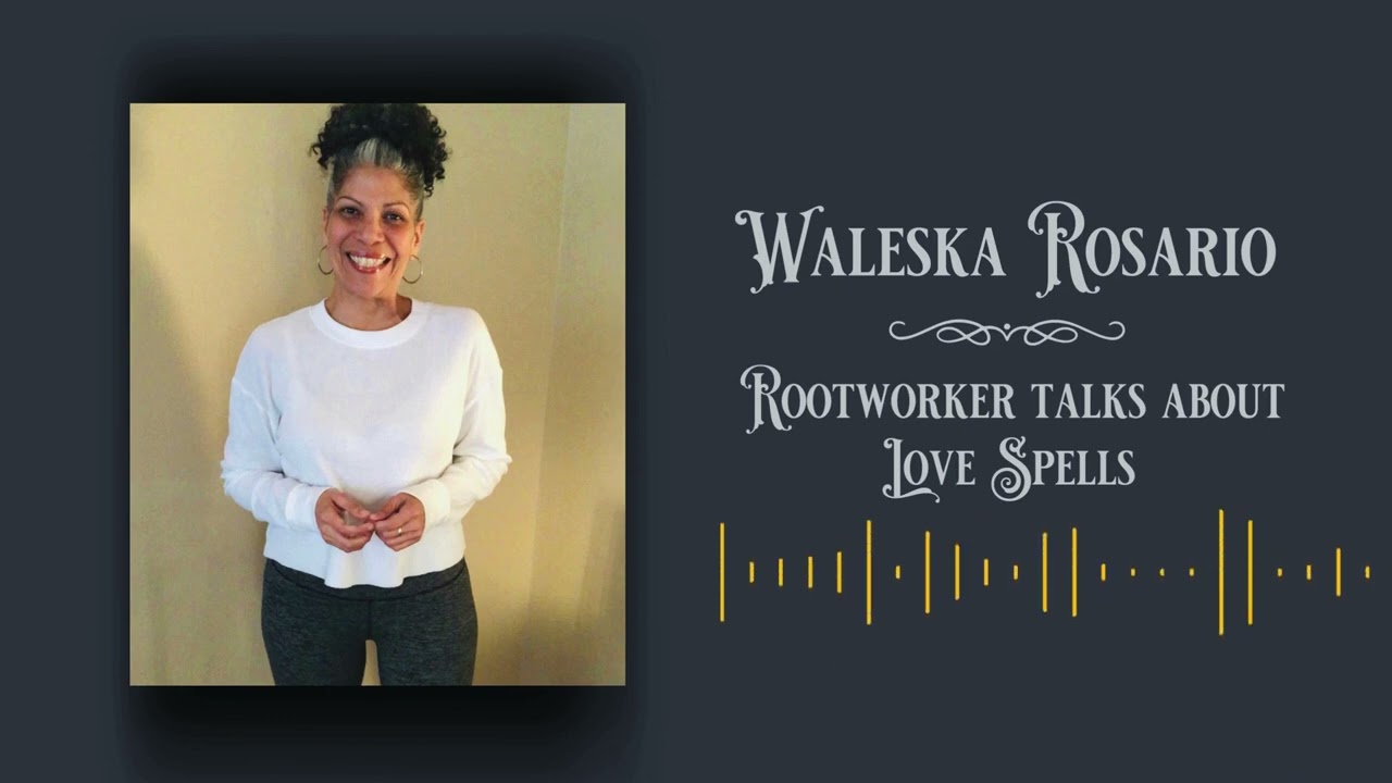 What does Rootworker Waleska Rosario have to say about Love Spells?