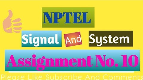 Signal and system nptel assignment No 10 (2023)