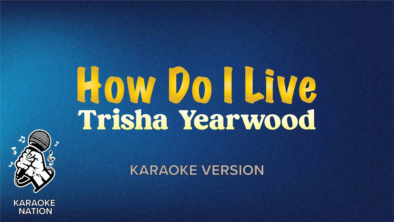 Trisha Yearwood How Do I Live Karaoke Song With Lyrics Youtube