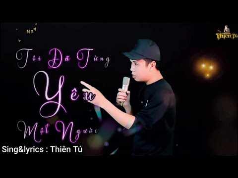 Video Tôi Đã Từng Yêu Một Người | Thiên Tú|Lời Việt|HOT... - youtube