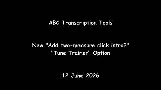 ABC Transcription Tools - New "Add two-measure click intro?" "Tune Trainer" Option.