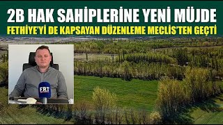 2B Hak Sahiplerine Yeni Müjde Fethiyeyi De Kapsayan Düzenleme Meclisten Geçti
