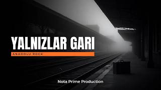 Yalnızlar Garı - Anadolu Rock Nota Prime Production 🎸🚂