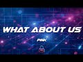 P!nk - What About Us (Lyrics)