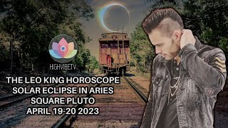 The Leo King New Moon Solar Eclipse in Aries Astrology/Tarot Horoscope April 19-20 2023 All Signs