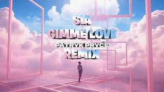 Sia - Gimme Love Patryk Pryce Remix