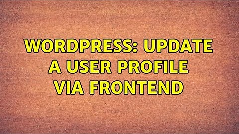 Wordpress: Update a user profile via frontend
