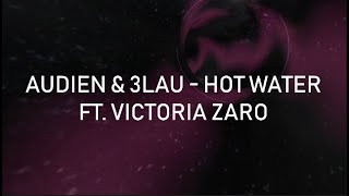 Audien, 3LAU ft. Victoria Zaro - Hot Water (LYRICS)