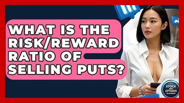What Is The Risk/reward Ratio Of Selling Puts? - Stock and Options Playbook