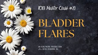 IC101 Master Class #20 - Bladder Wall Flares