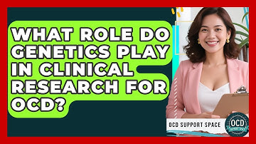 What Role Do Genetics Play in Clinical Research for OCD? | OCD Support Space