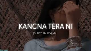 Kangna Tera Ni Lofi ( Slowed + Reverb ) 