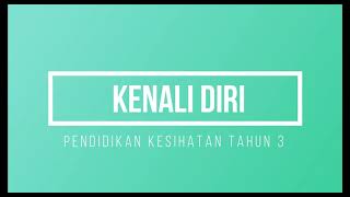 KENALI DIRI PENDIDIKAN KESIHATAN TAHUN 3