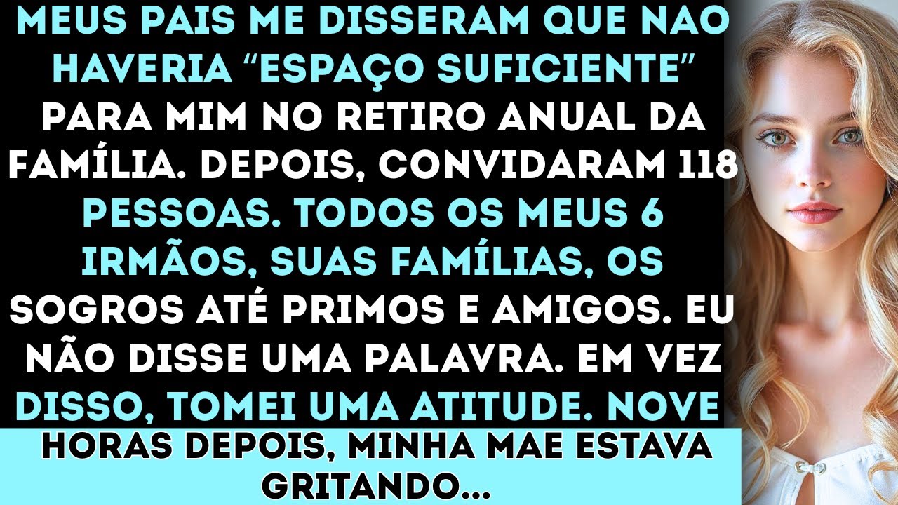 “Não há espaço suficiente para você no retiro da família”, disseram meus pais. Foram 118 pessoas..