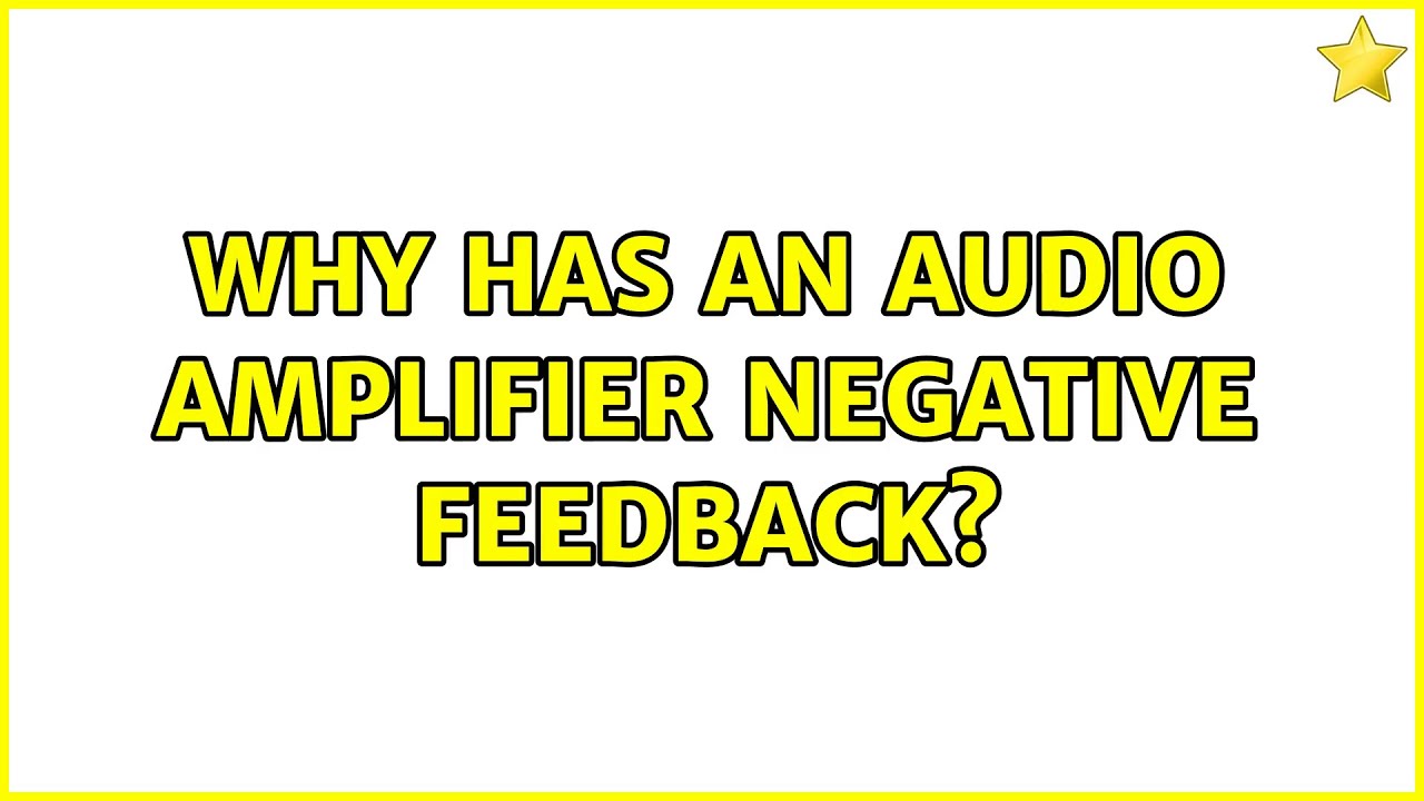 Why has an audio amplifier negative feedback? (3 Solutions!!) YouTube