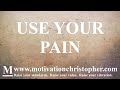 Use Your Pain | Motivational Speech