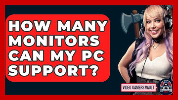 How Many Monitors Can My PC Support? - Video Gamers Vault