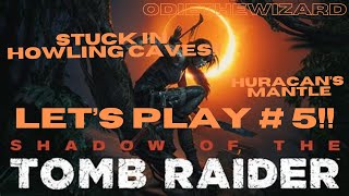Shadow of the Tomb Raider!! Let's Play # 5!! Stuck in Howling Caves!! Huracan's Mantle!!