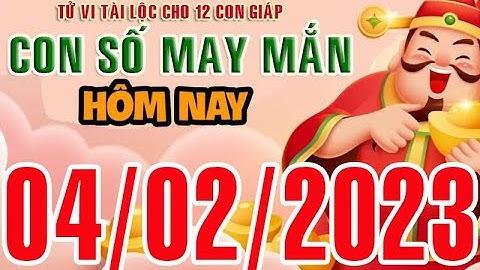 CON SỐ MAY MẮN HÀNG NGÀY (04-02-2023) CỦA 12 CON GIÁP: Số Tài lộc, Giàu có & Thịnh Vượng