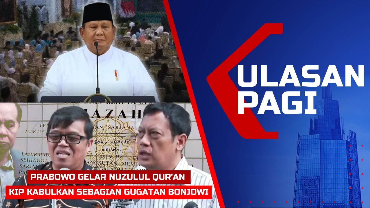 Ulasan Pagi - Prabowo di Acara Nuzulul Qur'an, KIP Kabulkan Sebagian Gugatan Informasi Studi Jokowi