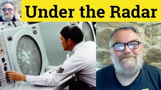 😎 Under the Radar Meaning - Below the Radar Defined - Beneath the Radar Examples - On the Radar
