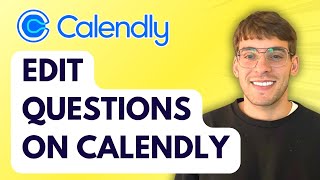 How to Edit Questions on Calendly [2026 Full Guide]