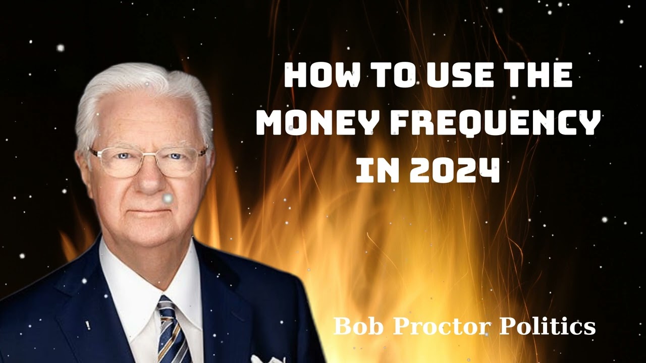 How To Use The Money Frequency In 2024 - Bob Proctor Politics