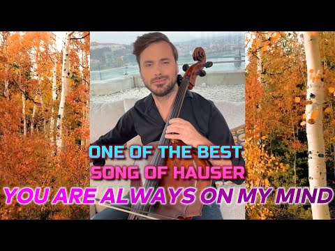 HAUSER, YOU ARE ALWAYS ON MY MIND WITH LYRICS