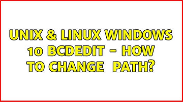 Unix & Linux: Windows 10 BCDEdit - How to change {bootmgr} path? (3 Solutions!!)