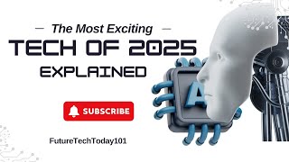 The Most Exciting Tech of 2025 Explained