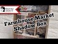 Farmhouse Market Shadow Box Tutorial