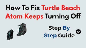 How To Fix Turtle Beach Atom Keeps Turning Off