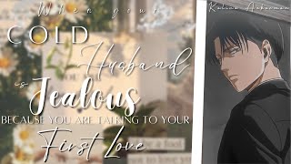 When your cold husband is jealous | Levi x Y/N Oneshot AOT TextStory Kalina Ackerman