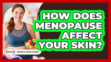 How Does Menopause Affect Your Skin?