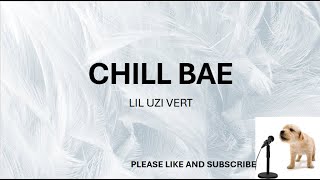 CHILL BAE BY: LIL UZI VERT (LYRICS)