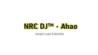 NRC DJ™ • Ahao - Pernikahan Dini DJ49