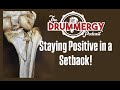 EP.88 Staying Positive in a Setback! The Drummergy Podcast