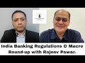 S1 Ep 14: India Banking Regulations &amp; Macro Round-up with Rajeev Pawar