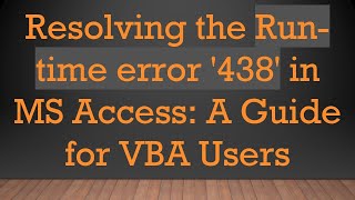 Resolving the Run-time error '438' in MS Access: A Guide for VBA Users