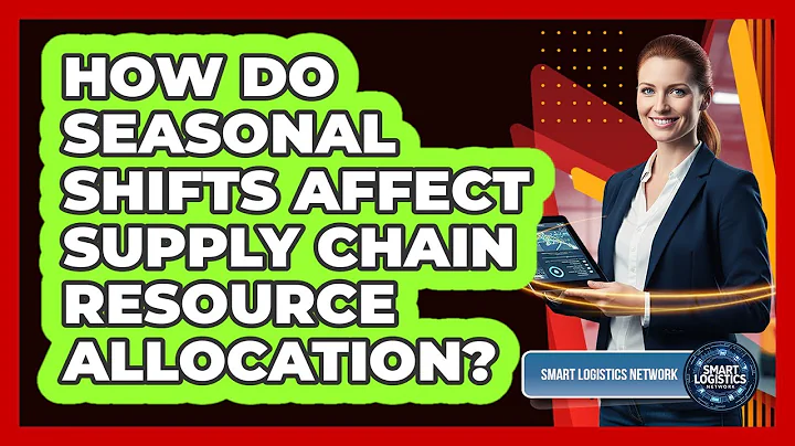 How Do Seasonal Shifts Affect Supply Chain Resource Allocation?