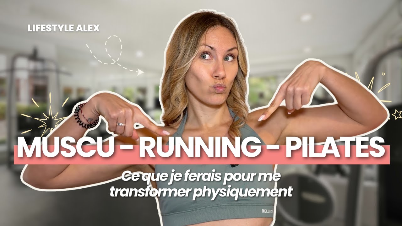 MUSCU - RUNNING - PILATES... Ce que je ferais pour me transformer physiquement (PERTE DE GRAS) 🔥