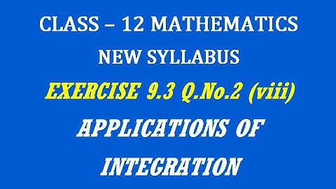 TN 12th Maths / Applications of Integration / Exercise 9.3 Q.No. 2(viii)