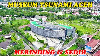 MUSEUM TSUNAMI ACEH WAJAH BARU‼️BIKIN MERINDING